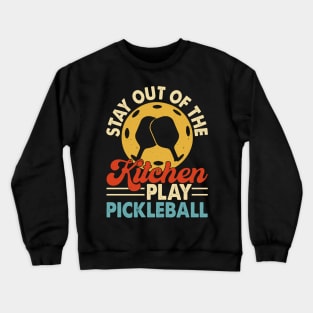 Stay out of the kitchen play pickleball Crewneck Sweatshirt